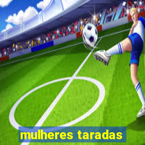 mulheres taradas